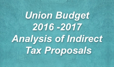 Union Budget 2016 -2017 - Analysis of Indirect Tax Proposals