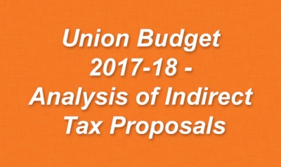 Union Budget 2017-18 - Analysis of Indirect Tax Proposals